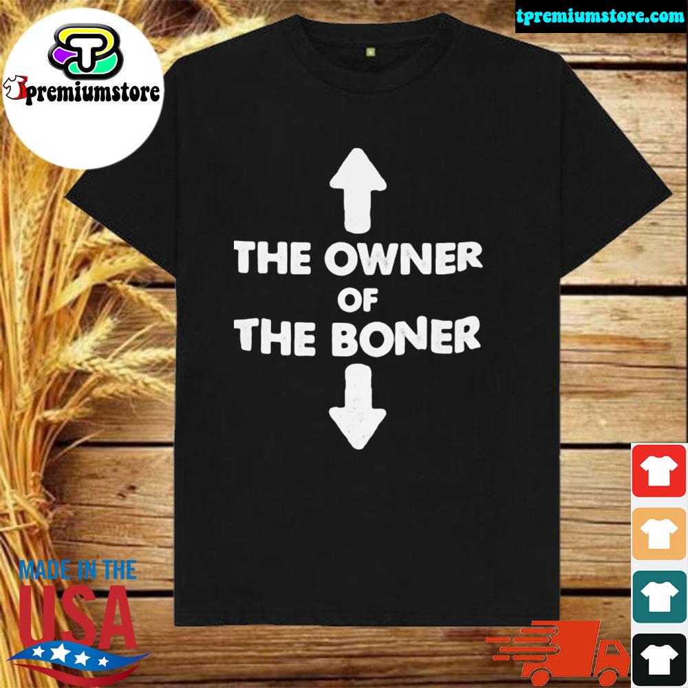 the owner of the boner shirt