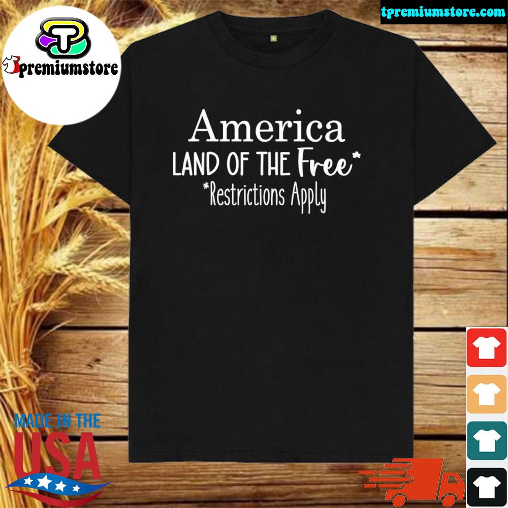 America land of the free restrictions apply women's rights shirt