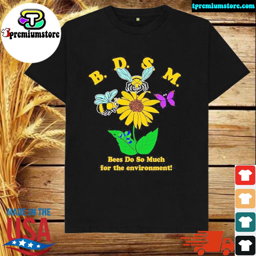 BDSM Bees Do So Much For The Environment Shirt