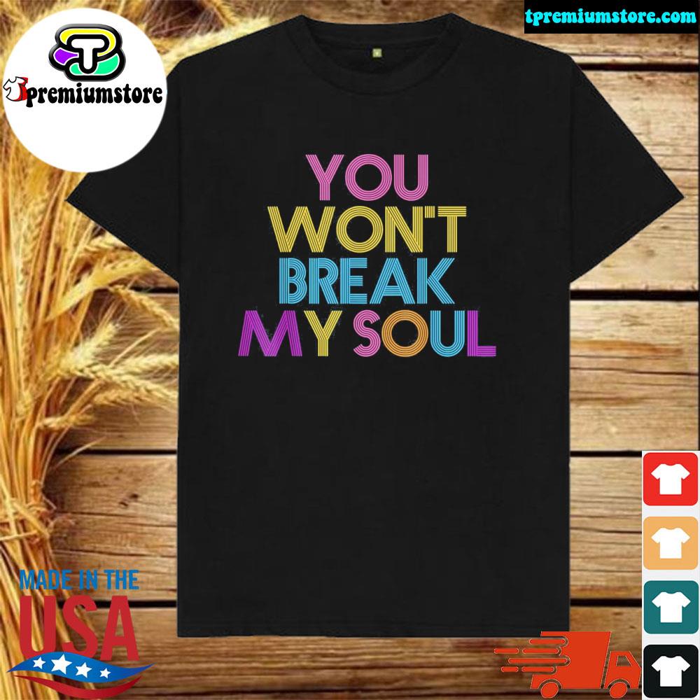 Break my soul you won't break my soul renaissance shirt