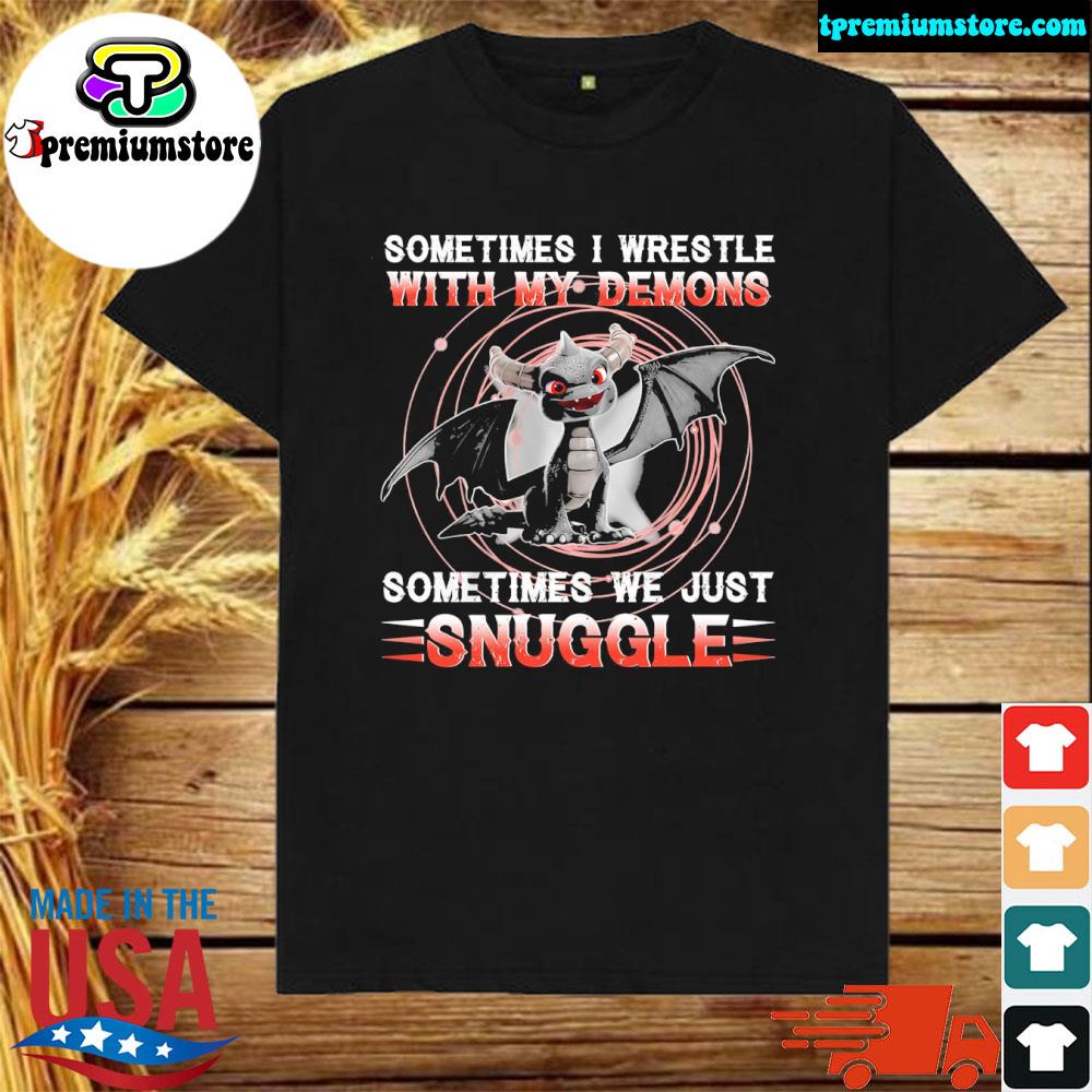 Dragon sometimes I wrestle with my demons sometimes we just snuggle shirt