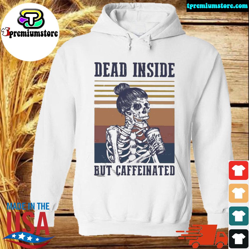 Tpremiumstore - Dead Inside But Caffeinated Coffee Shirt - Myfrogtee