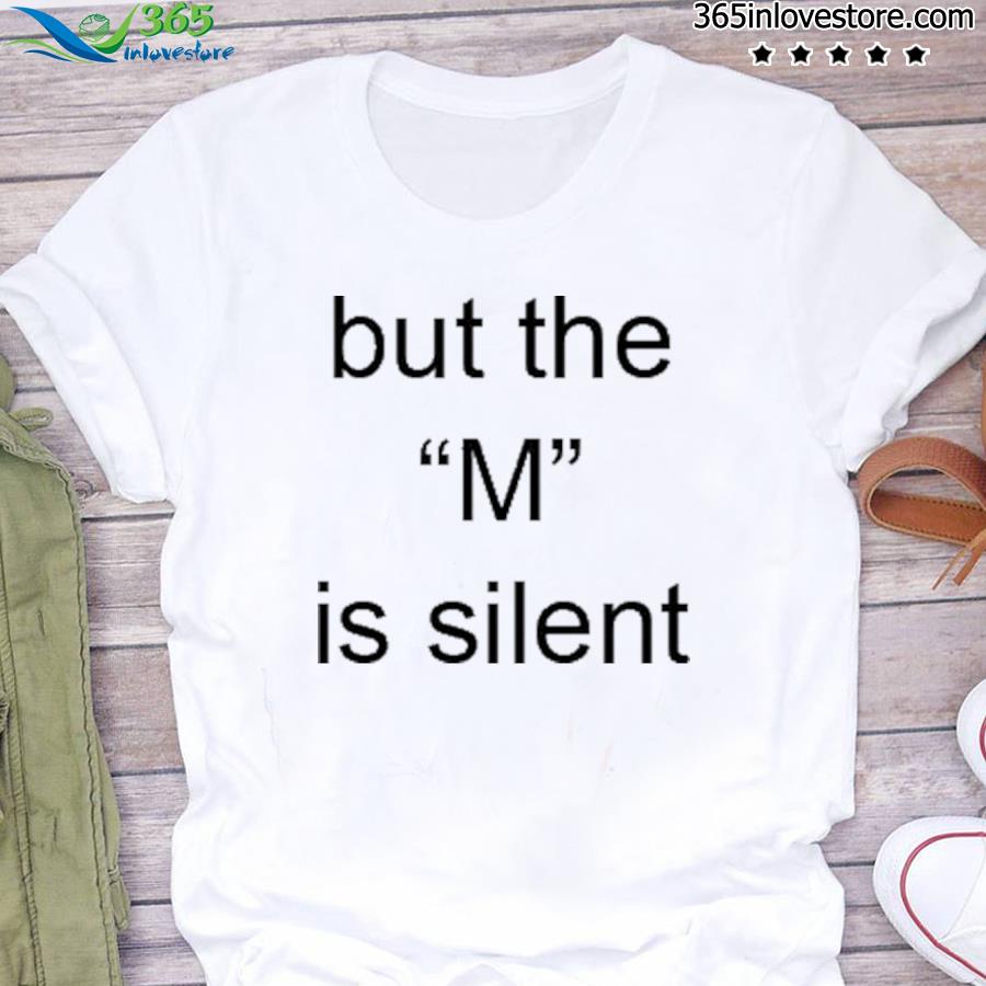 i need moral support but the m is silent shirt