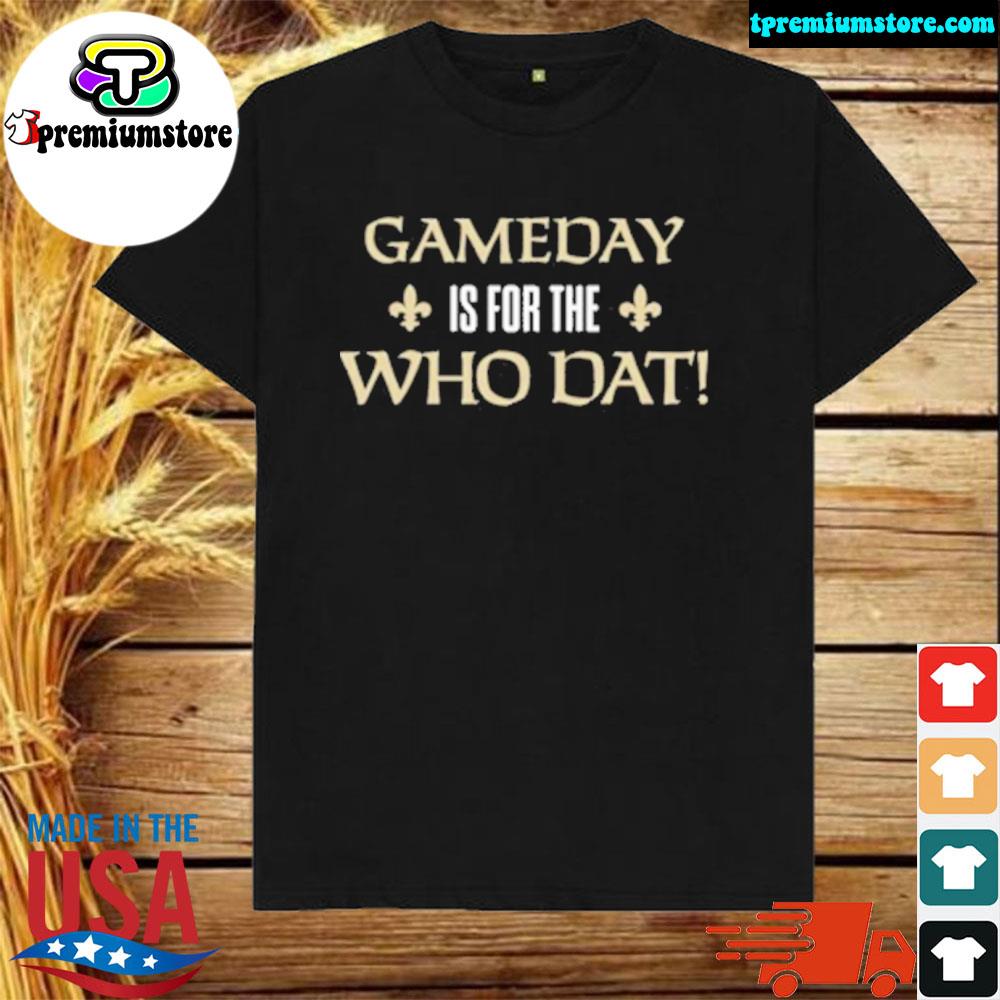 Gameday is for the who dat new orleans Football shirt