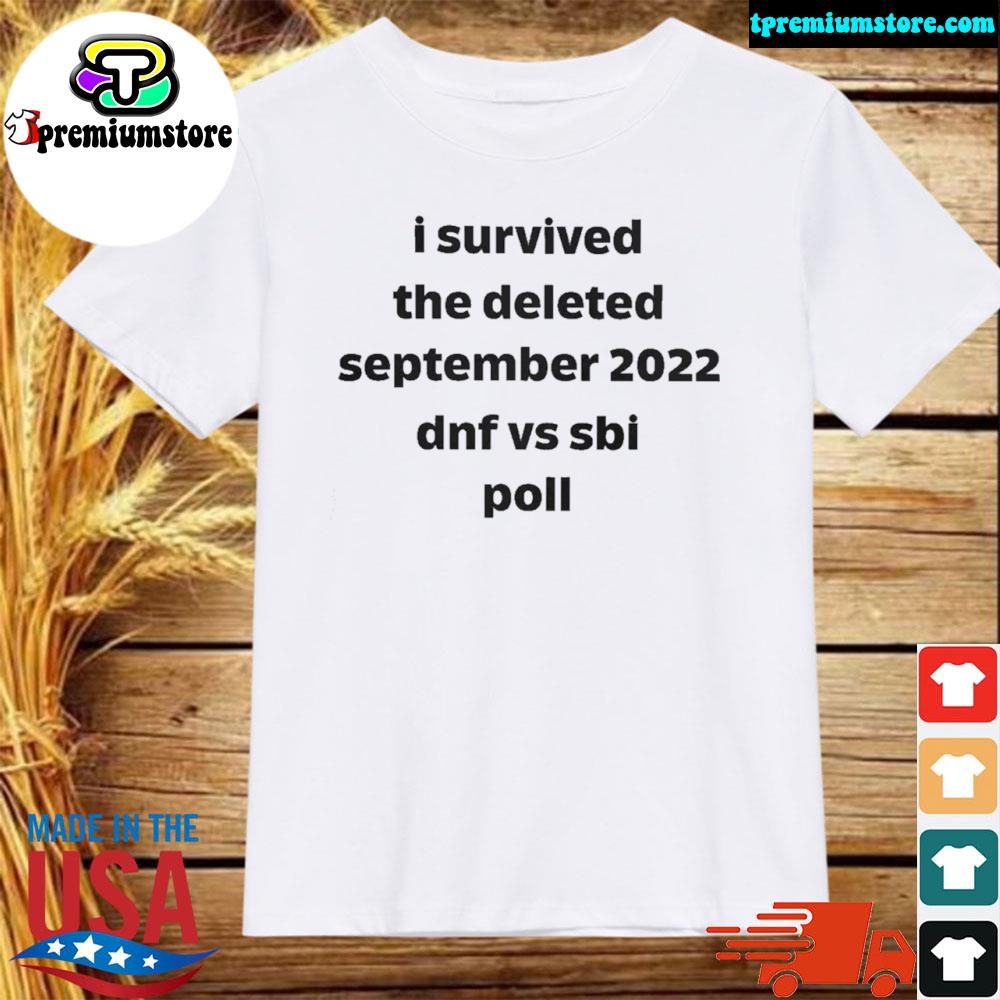 Official 2022 I Survived The Deleted September 2022 Dnf Vs Sbi Poll Shirt
