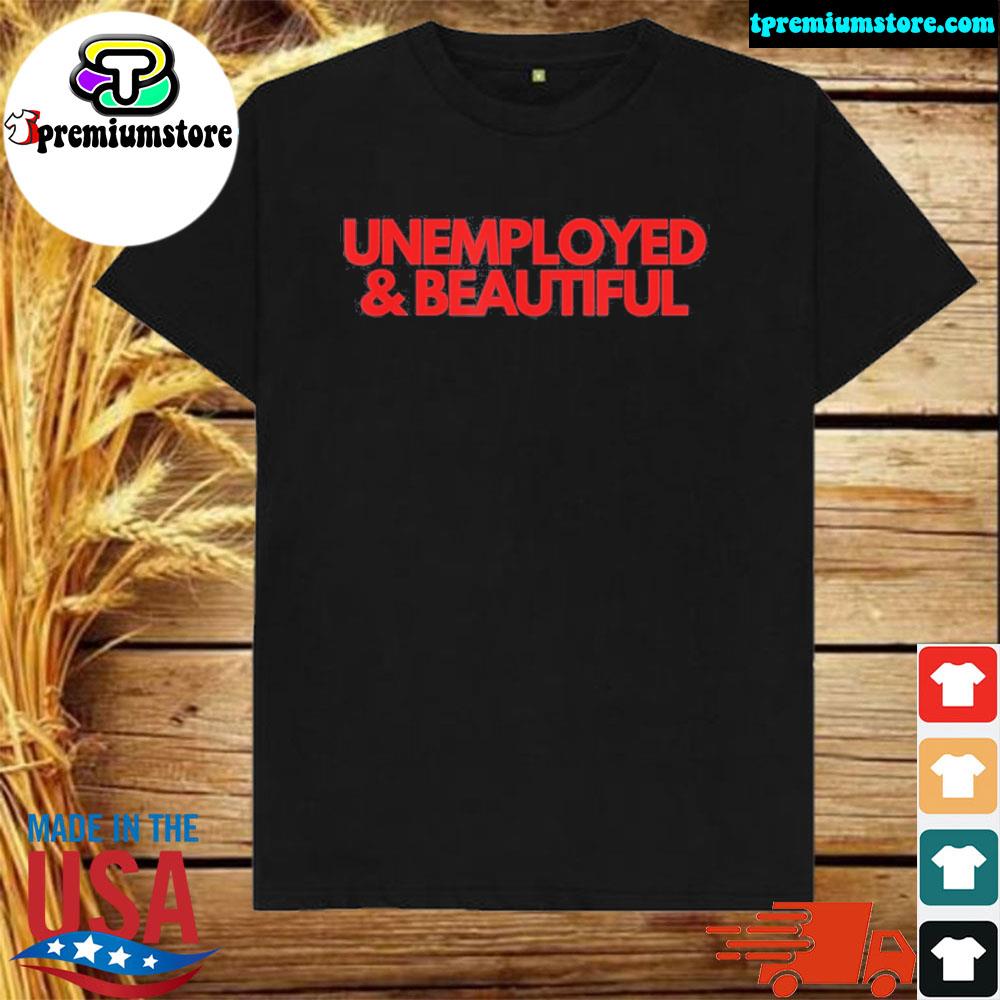 Official 2022 Unemployed and beautiful shirt