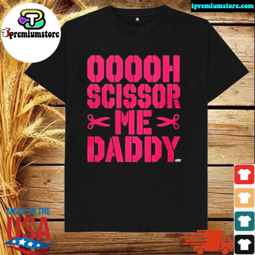 Official aew Ooooh Scissor Me Daddy Shirt