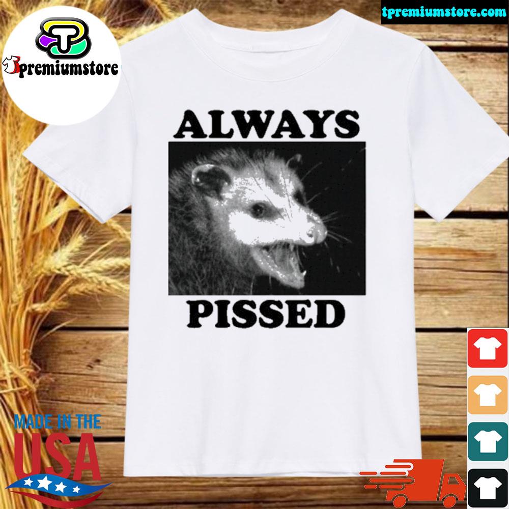 Official always pissed always pissed possum shirt