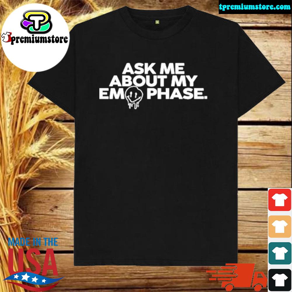 Official ask me about my em phase shirt
