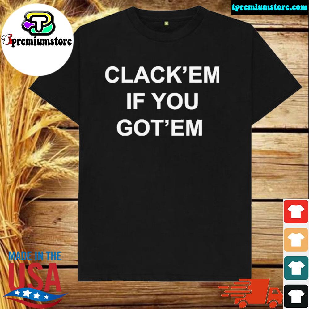 Official clack’em If You Got’em T-Shirt