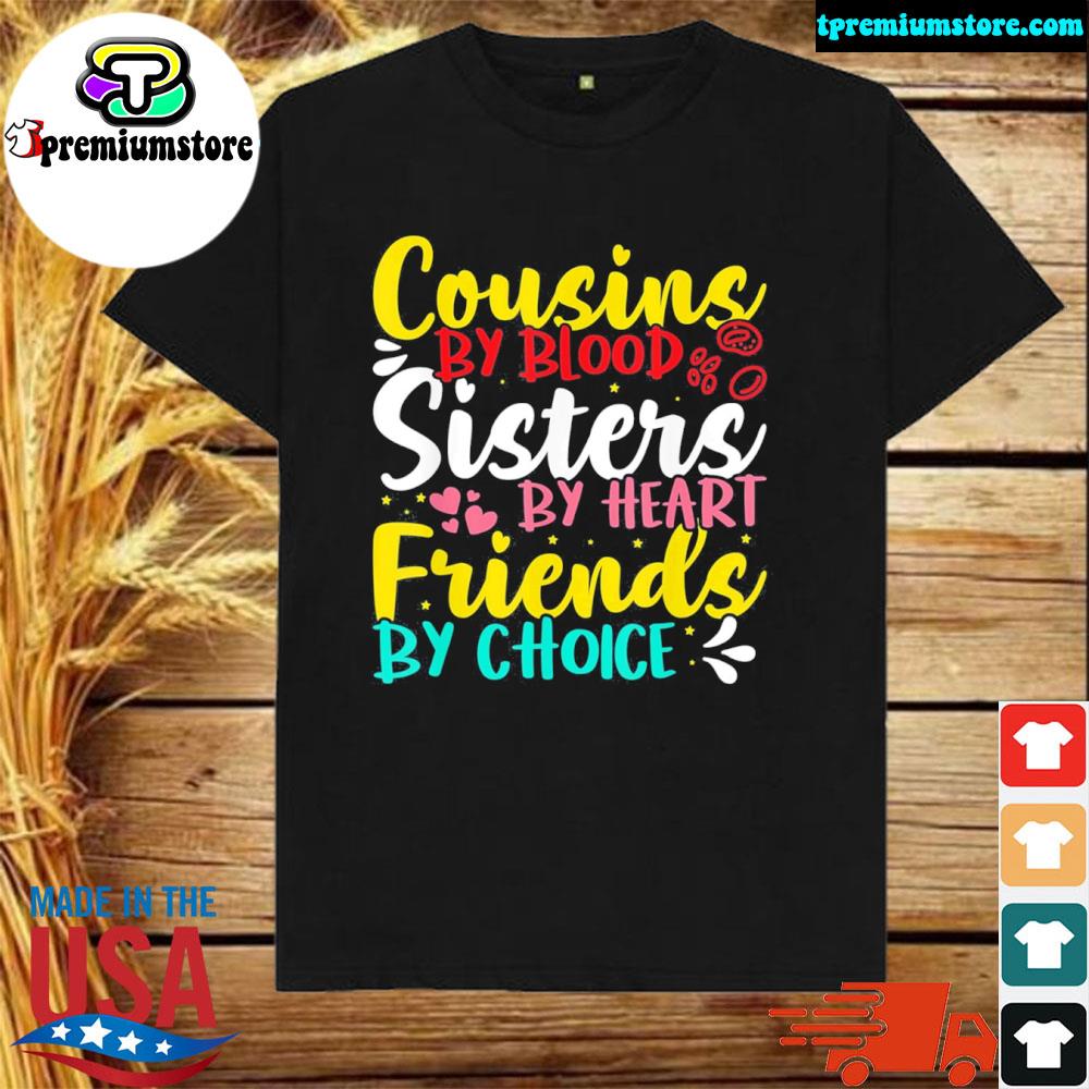 Official cousins by blood sisters by heart friends by choice shirt