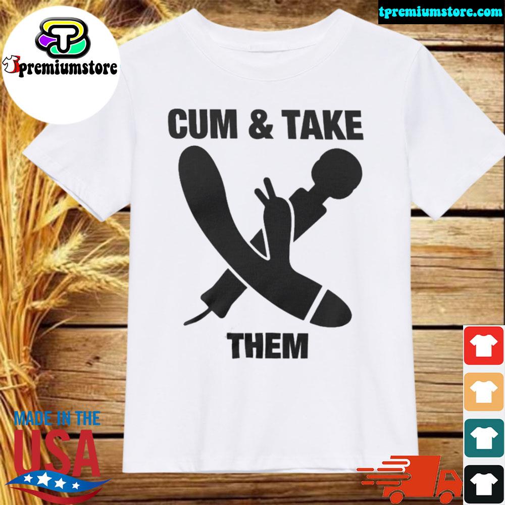 Official cum and take them the goods shirt