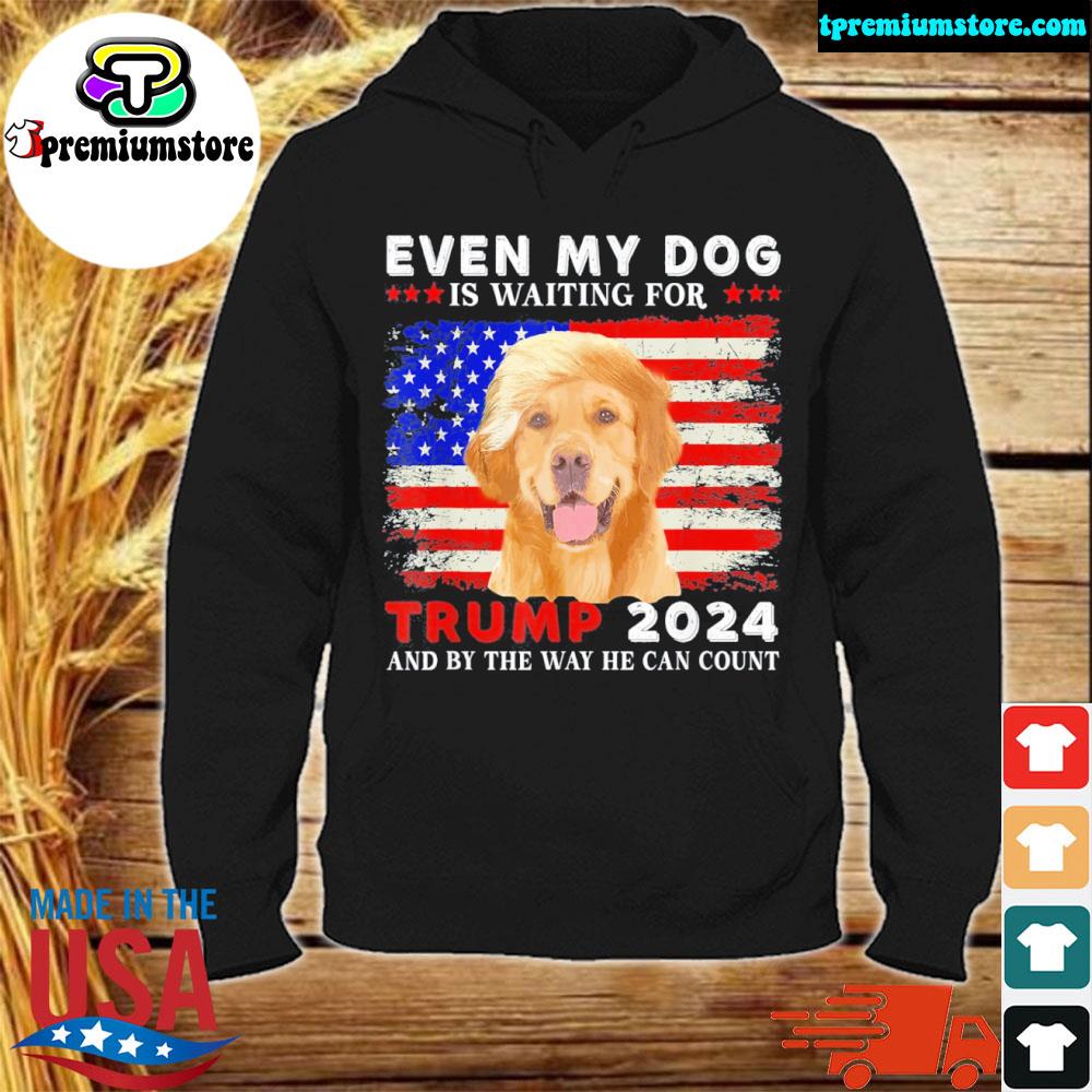 Official dog saying lover even my dog is waiting for Trump 2024 s hodie-black