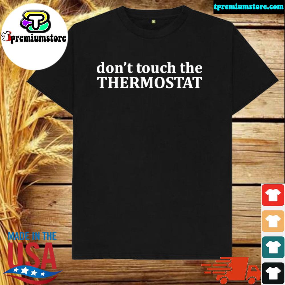 Official don't touch the thermostat shirt