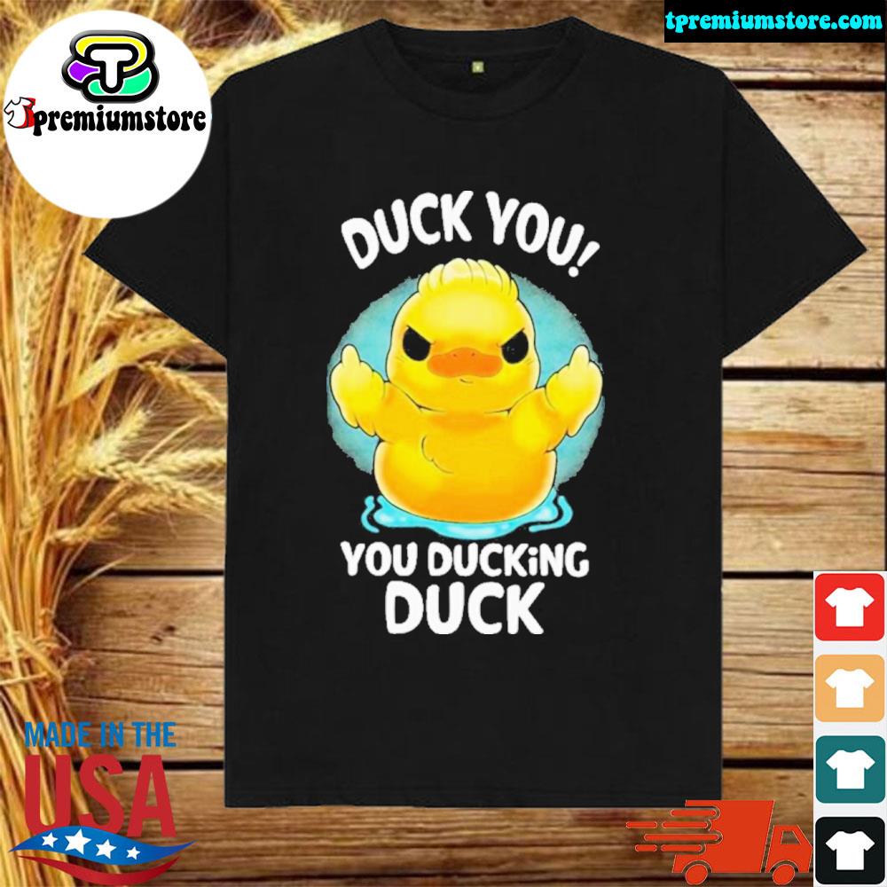 Official duck you you ducking duck shirt