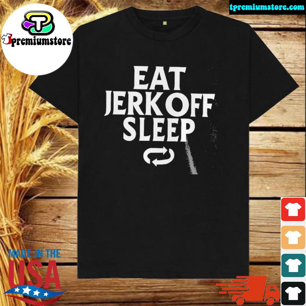 Official eat jerk off sleep new shirt