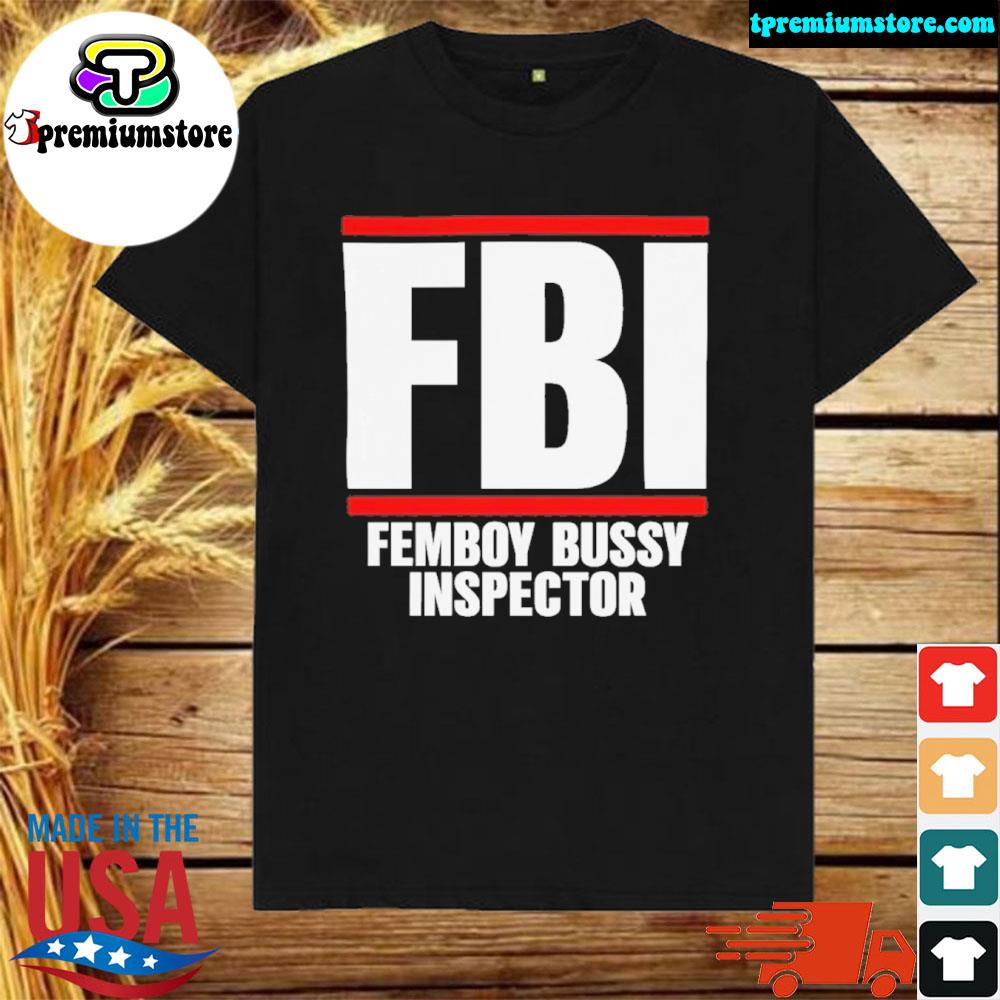Official fbI femboy bussy inspector 2024 shirt