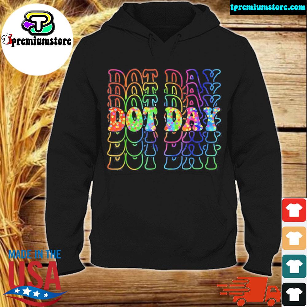 Official happy Dot Day 2023 International Dot Day Shirt hodie-black