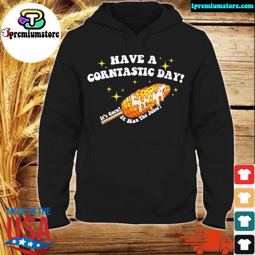 Official have a corntastic day! it's corn it has the juice s hodie-black