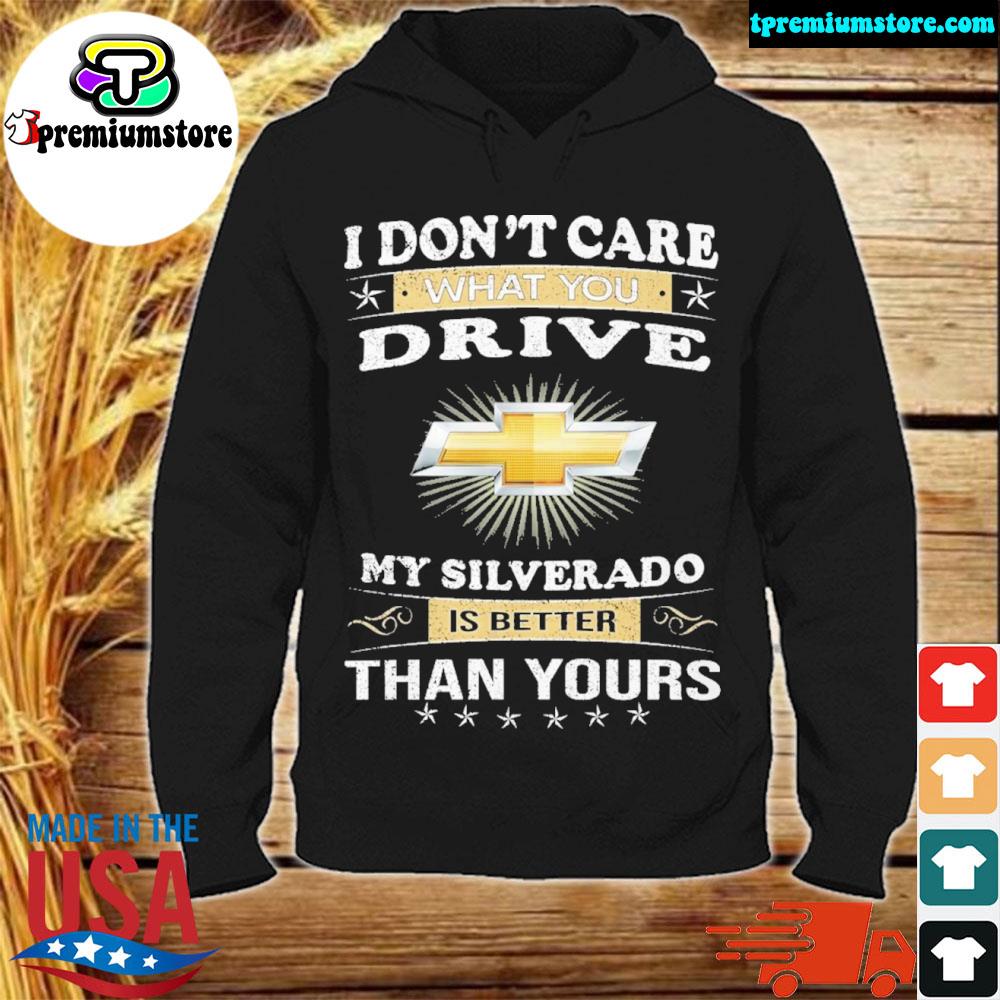 Official i don't care what you drive my is better than yours chevrolet silverado s hodie-black