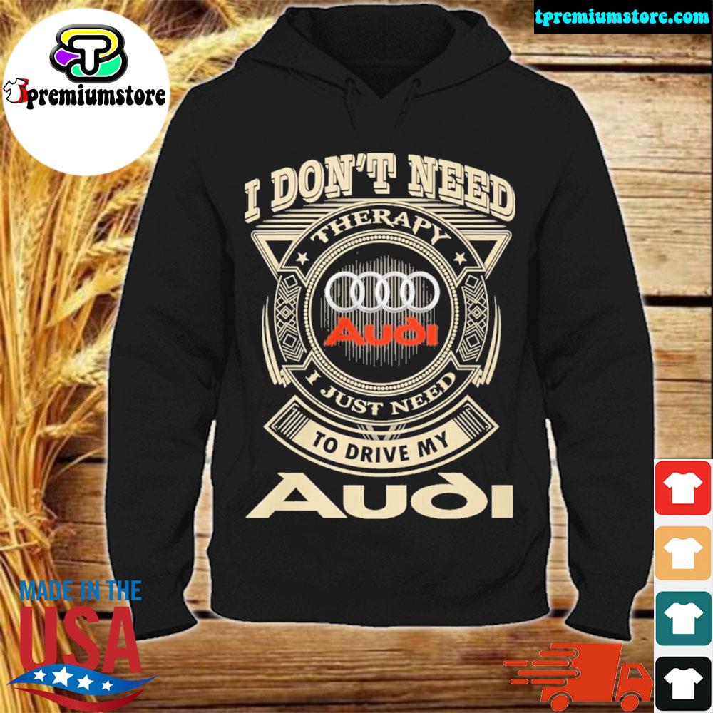 Official i don't need therapy I just need to drive my audI logo s hodie-black