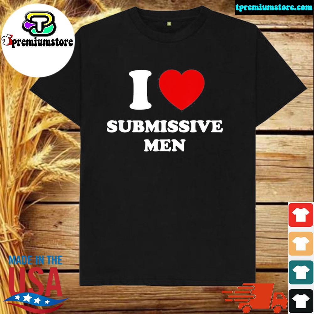 Official i love submissive men shirt
