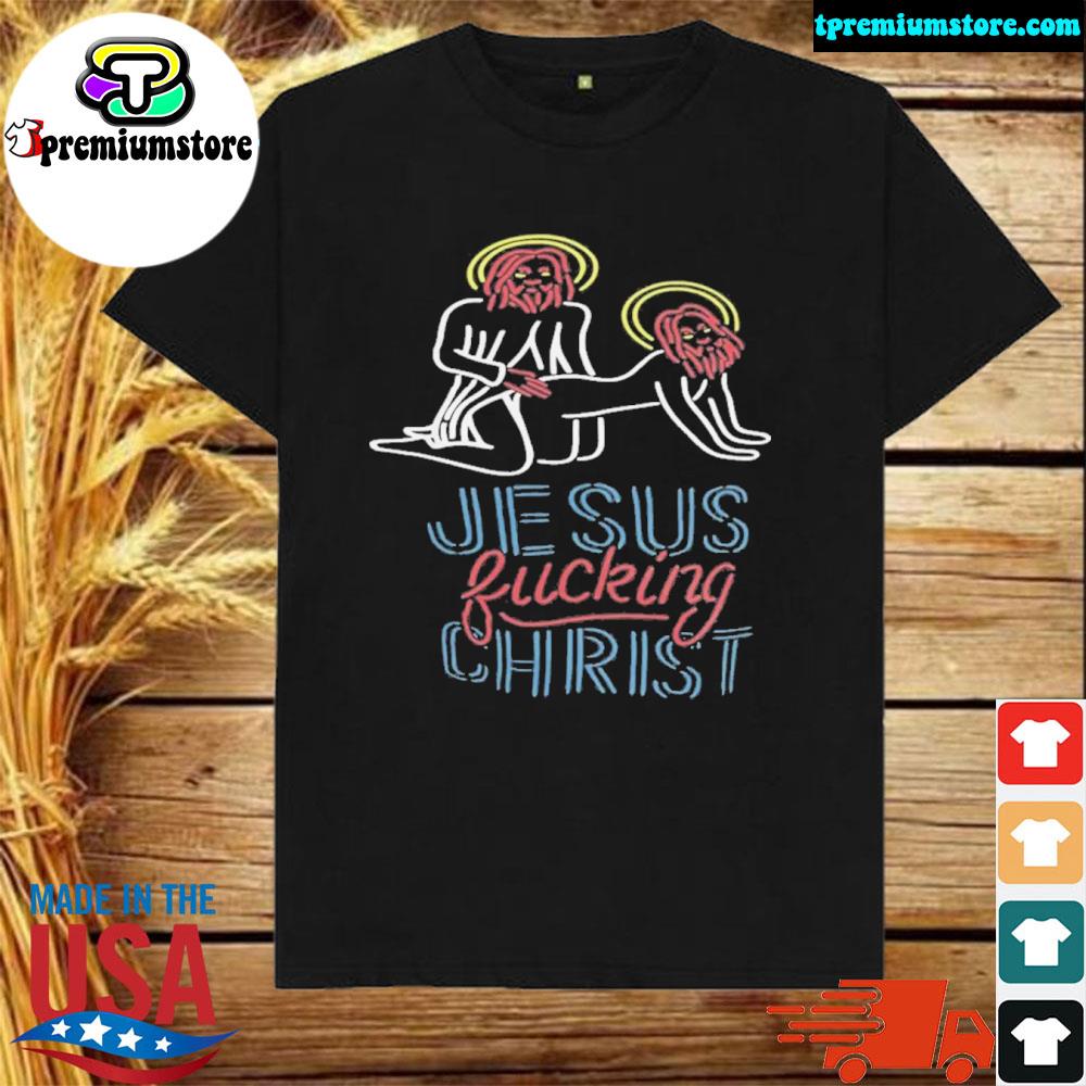 Official jesus fucking christ shirt