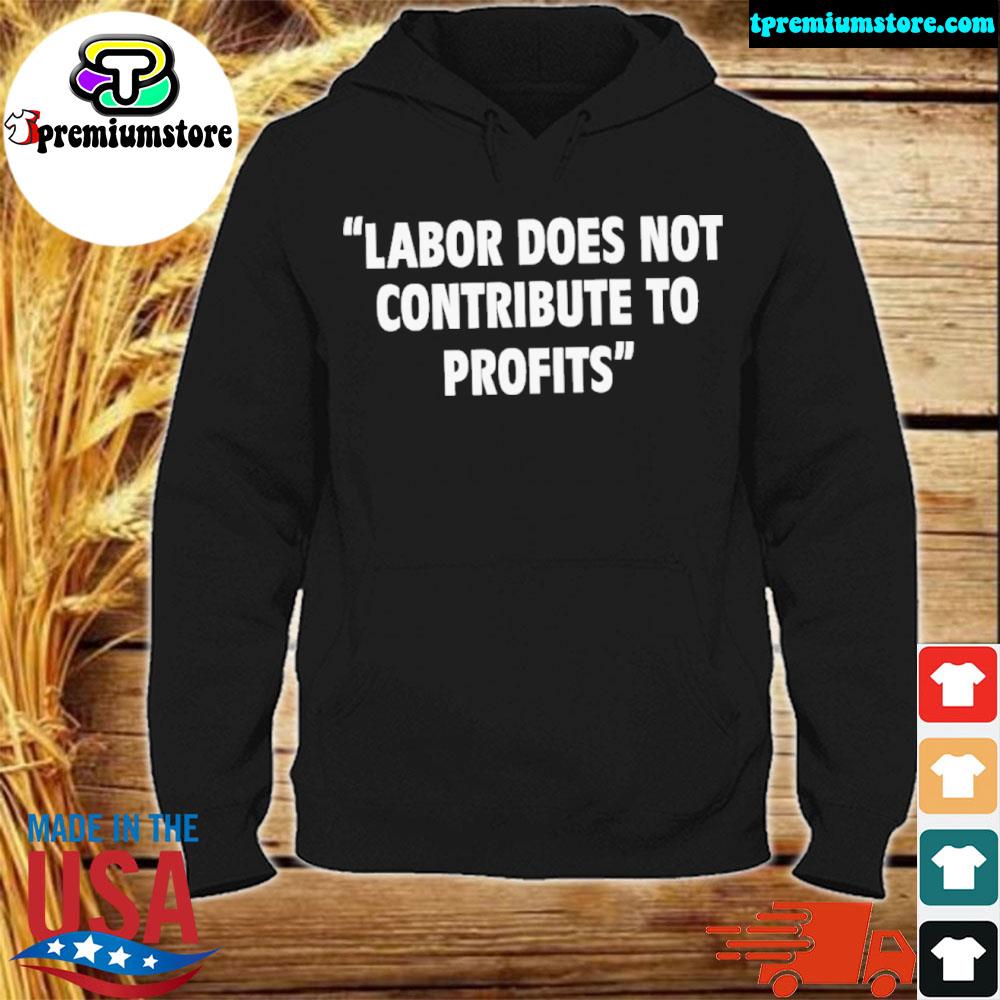 Official labor does not contribute to profits s hodie-black