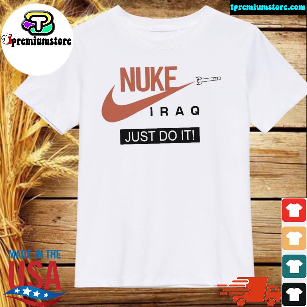 Official nuke Iraq just do it limited edition shirt