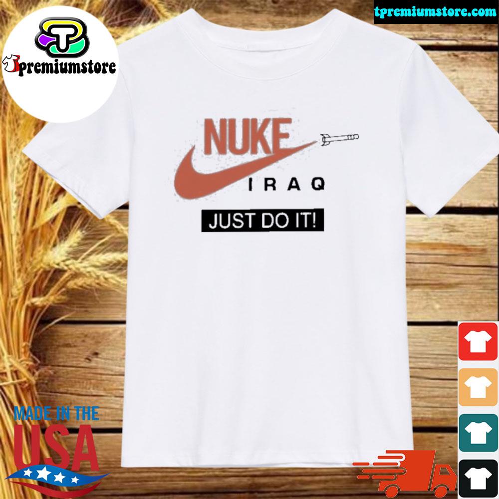 Official nuke Iraq Just Do It Shirt