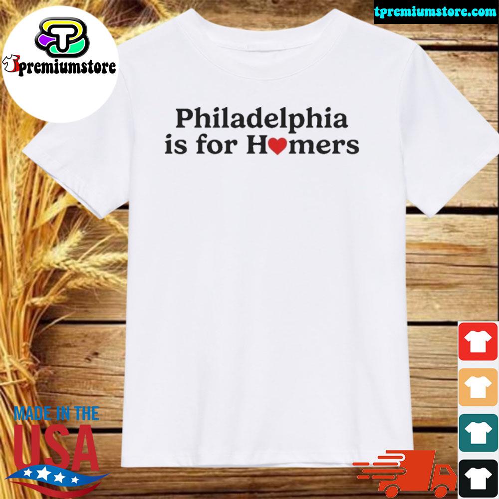 Official philadelphia is for homers shirt
