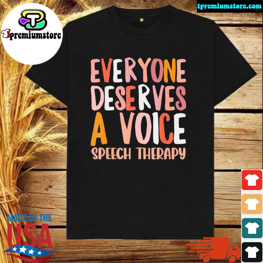 Official speech therapy everyone deserves a voice slp shirt