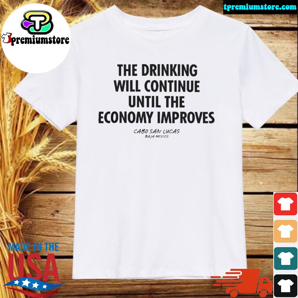 Official the Drinking Will Continue Until The Economy Improves Shirt