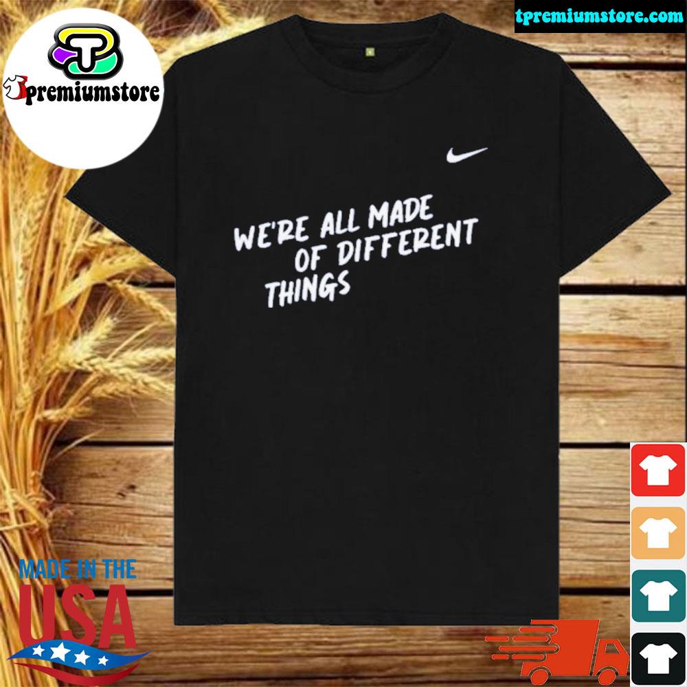 Official we're all made of different thing shirt