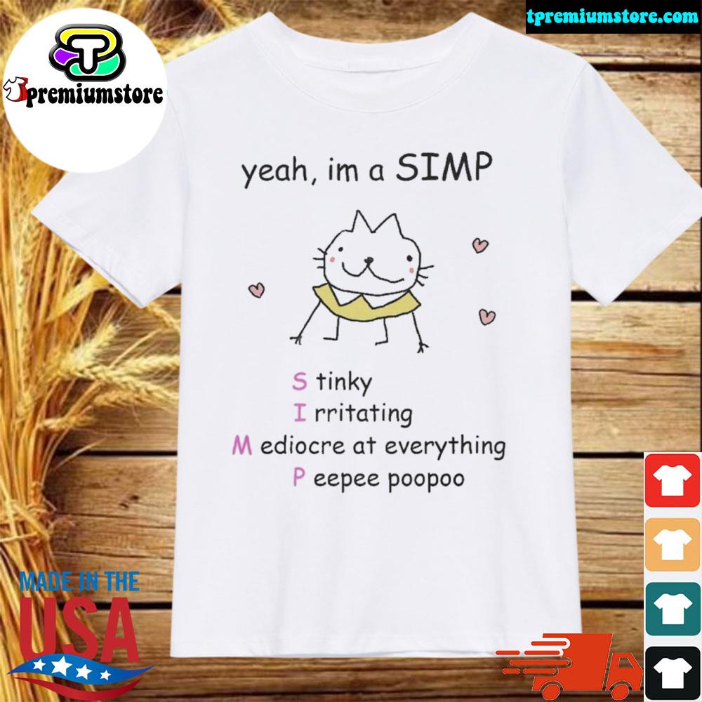 Official yeah I'm a simp stinky irritating mediocre at everything peepee poopoo shirt