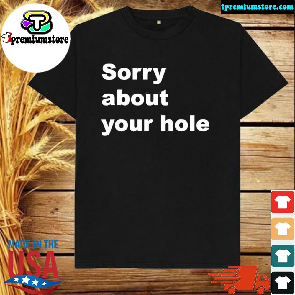 Official sorry about your hole 2022 shirt