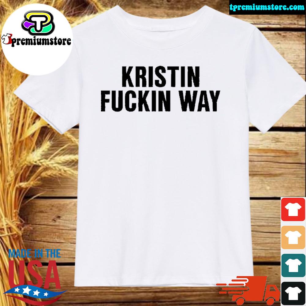 Official 2022 Kristin fuckin way shirt