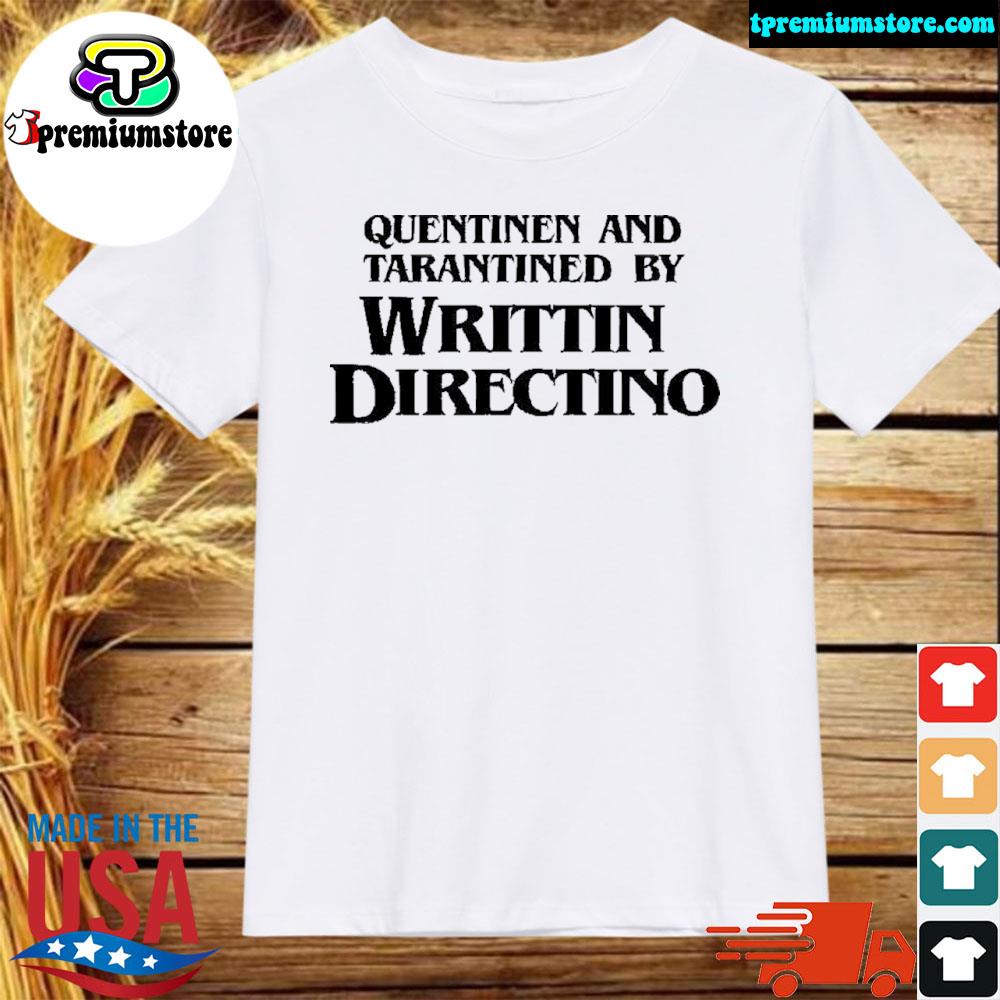 Official 2022 Quentinen and tarantined by writtin directino shirt