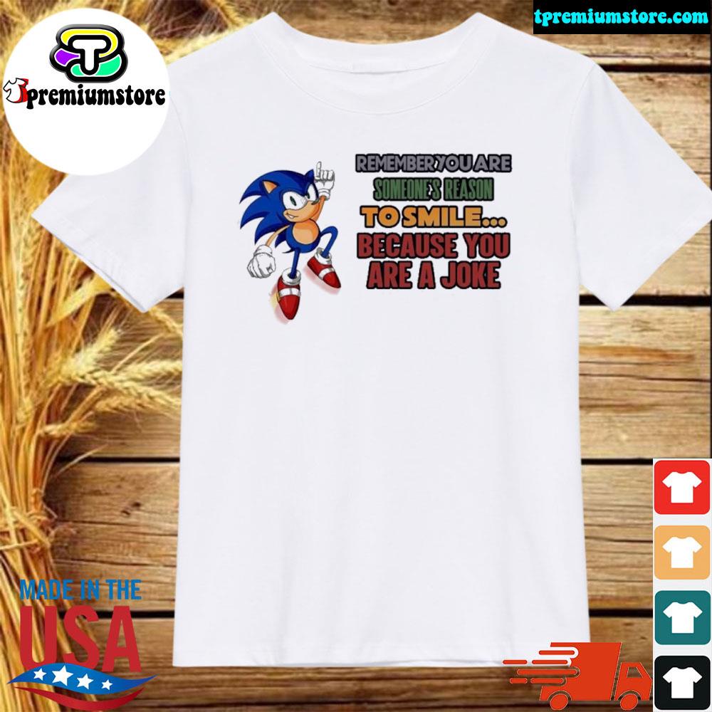 Official 2022 Sonic remember you are someone's reason to smile because you are a joke shirt
