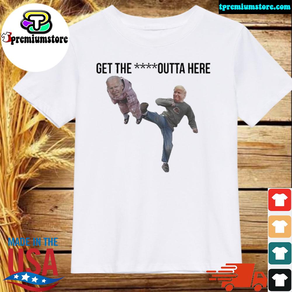 Official biden Being Kicked Get The Fuck Outta Here T-Shirt
