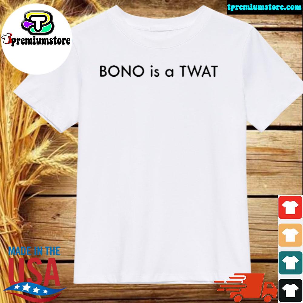 Official bono is a twat shirt