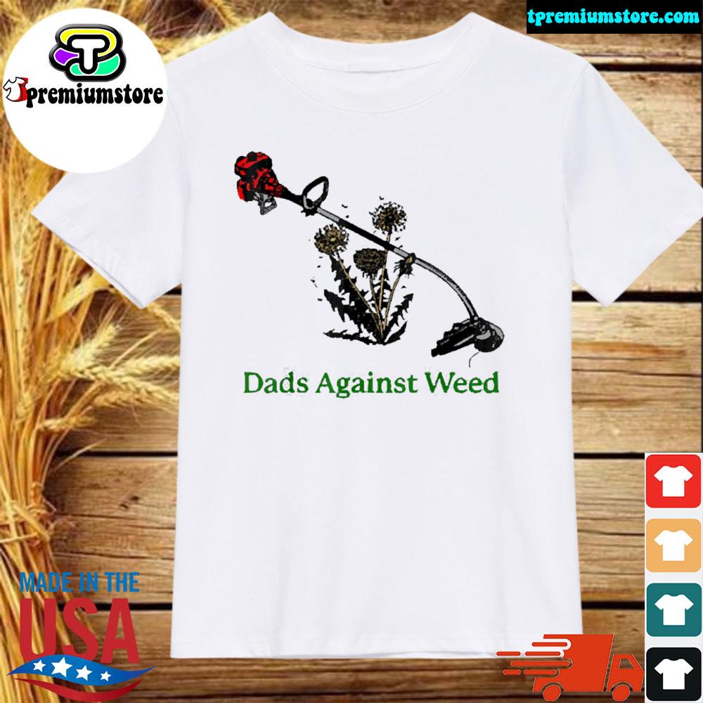 Official dads against weed shirt
