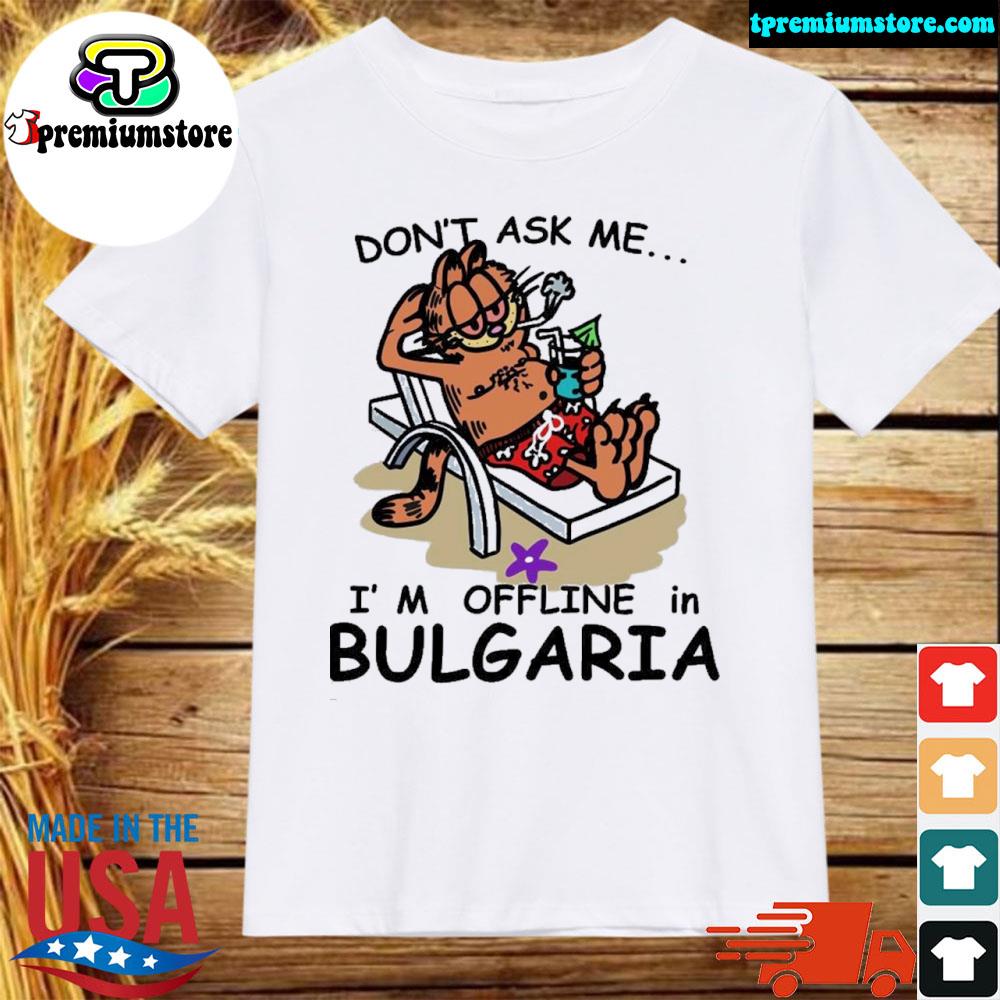 Official don't ask me I'm offline in Bulgaria shirt