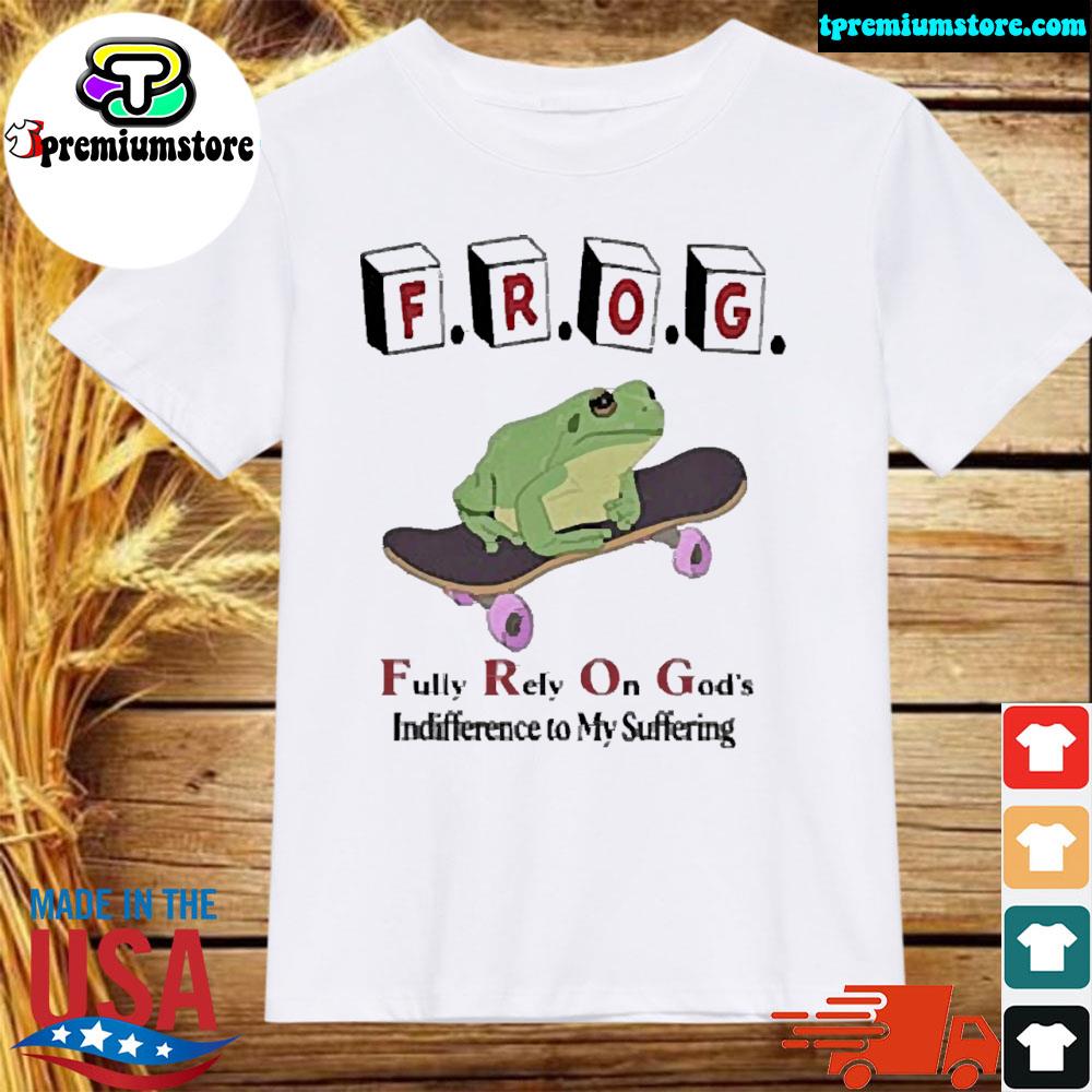 Official frog fully rely on god's indifference to my suffering shirt