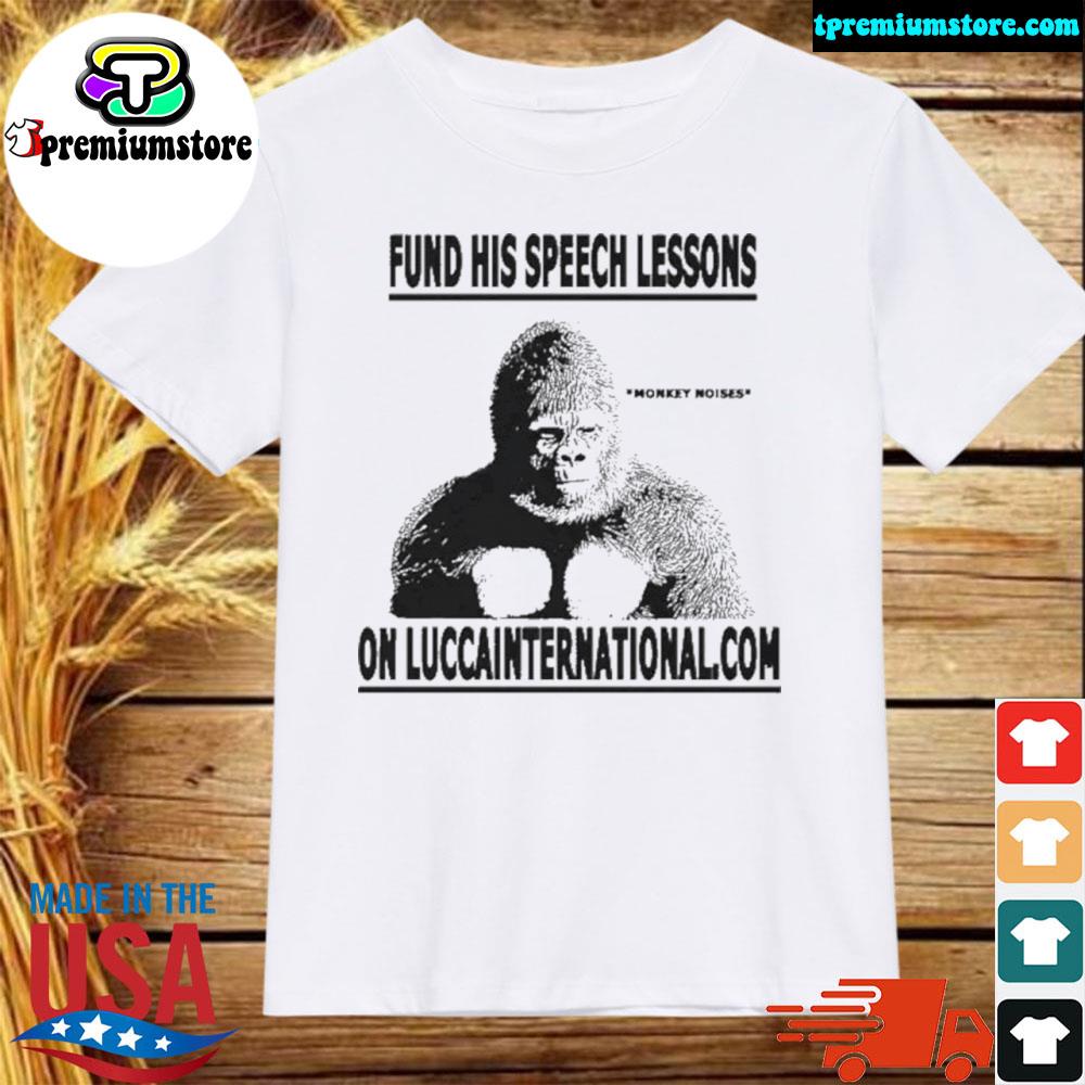 Official fund his speech lessons robert the gorilla shirt