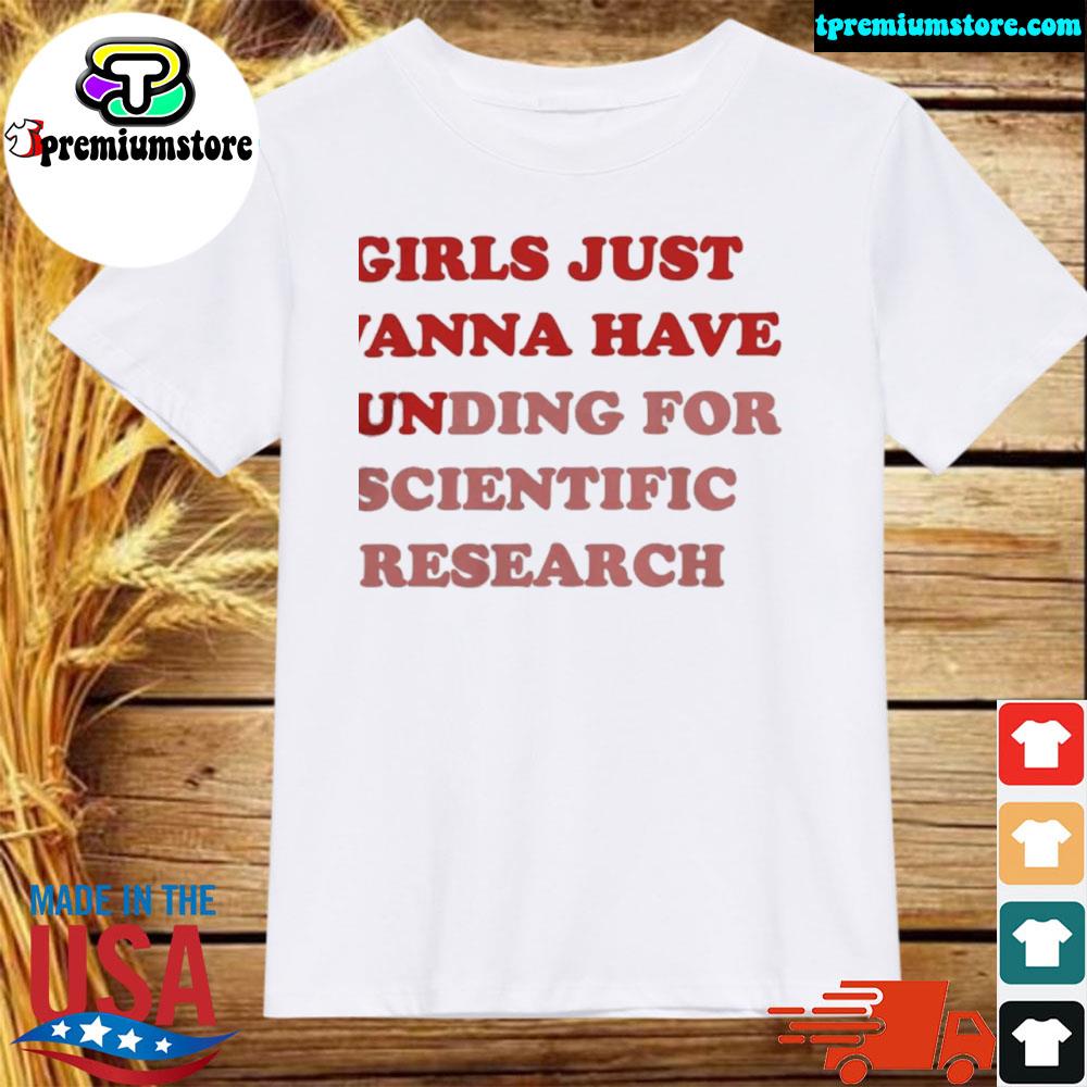 Official girls just wanna have funding for scientific research shirt