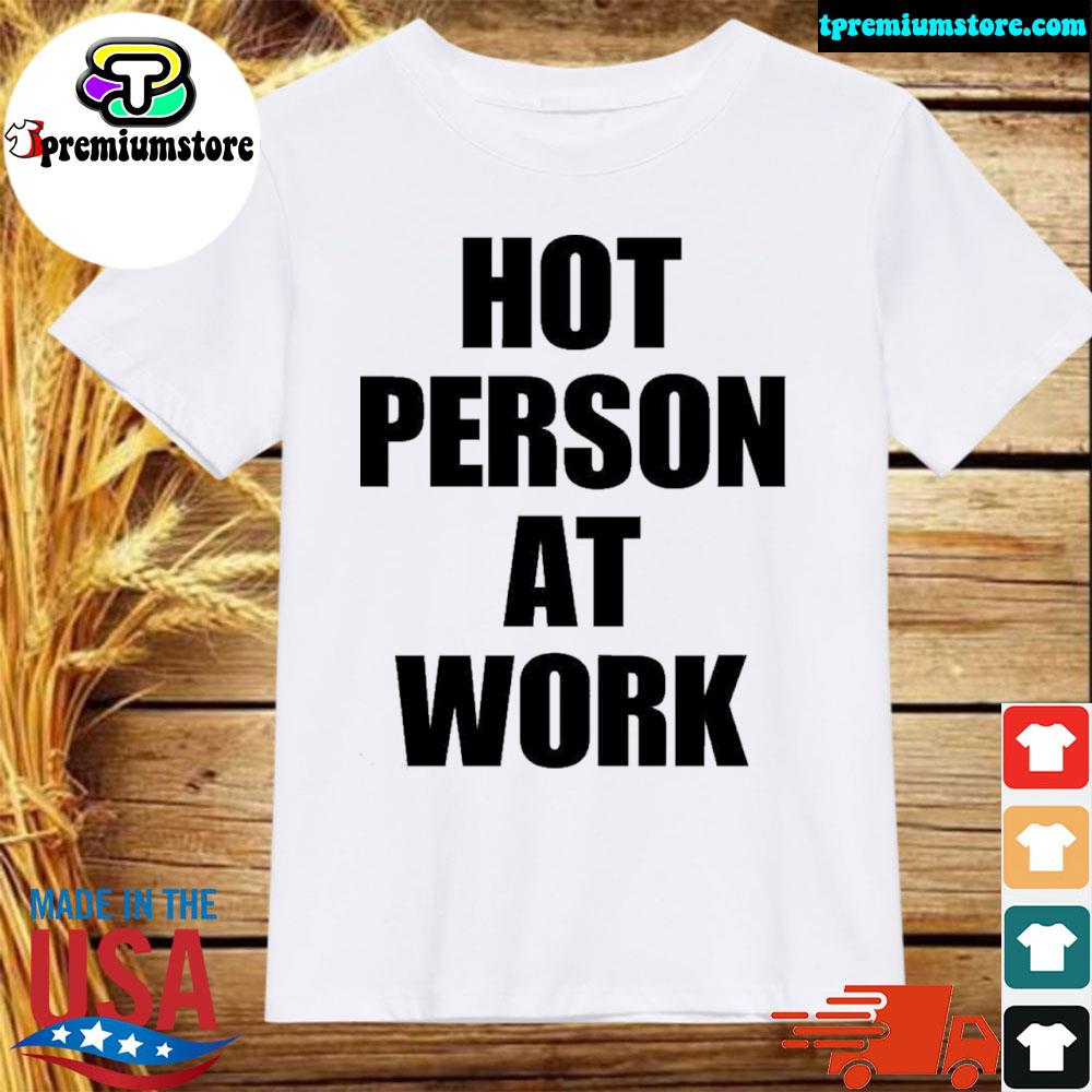 Official hot person at work shirt