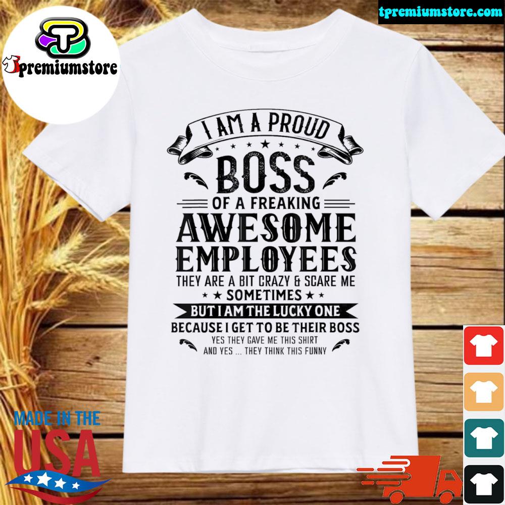 Official i Am A Proud Boss Of Freaking Awesome Employees T-Shirt