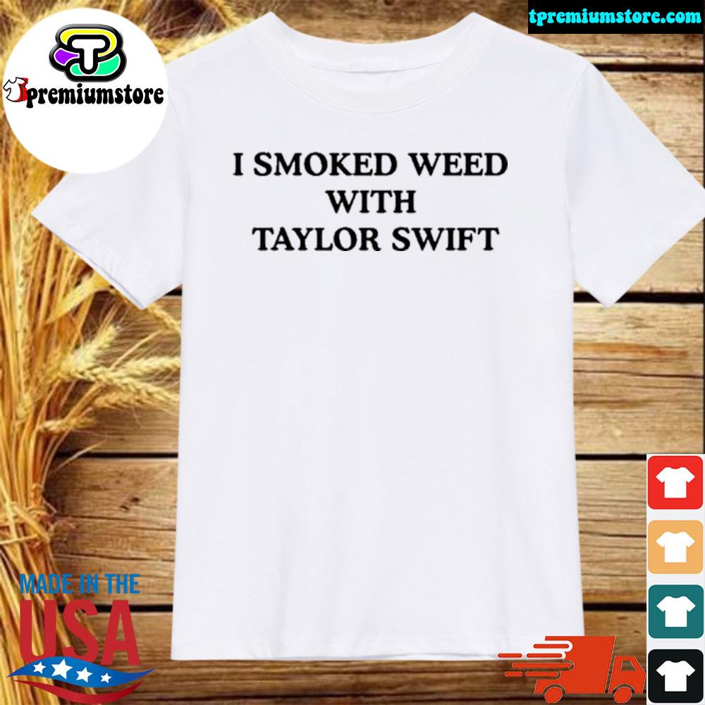 Official i Smoked Weed With Taylor T-Shirt