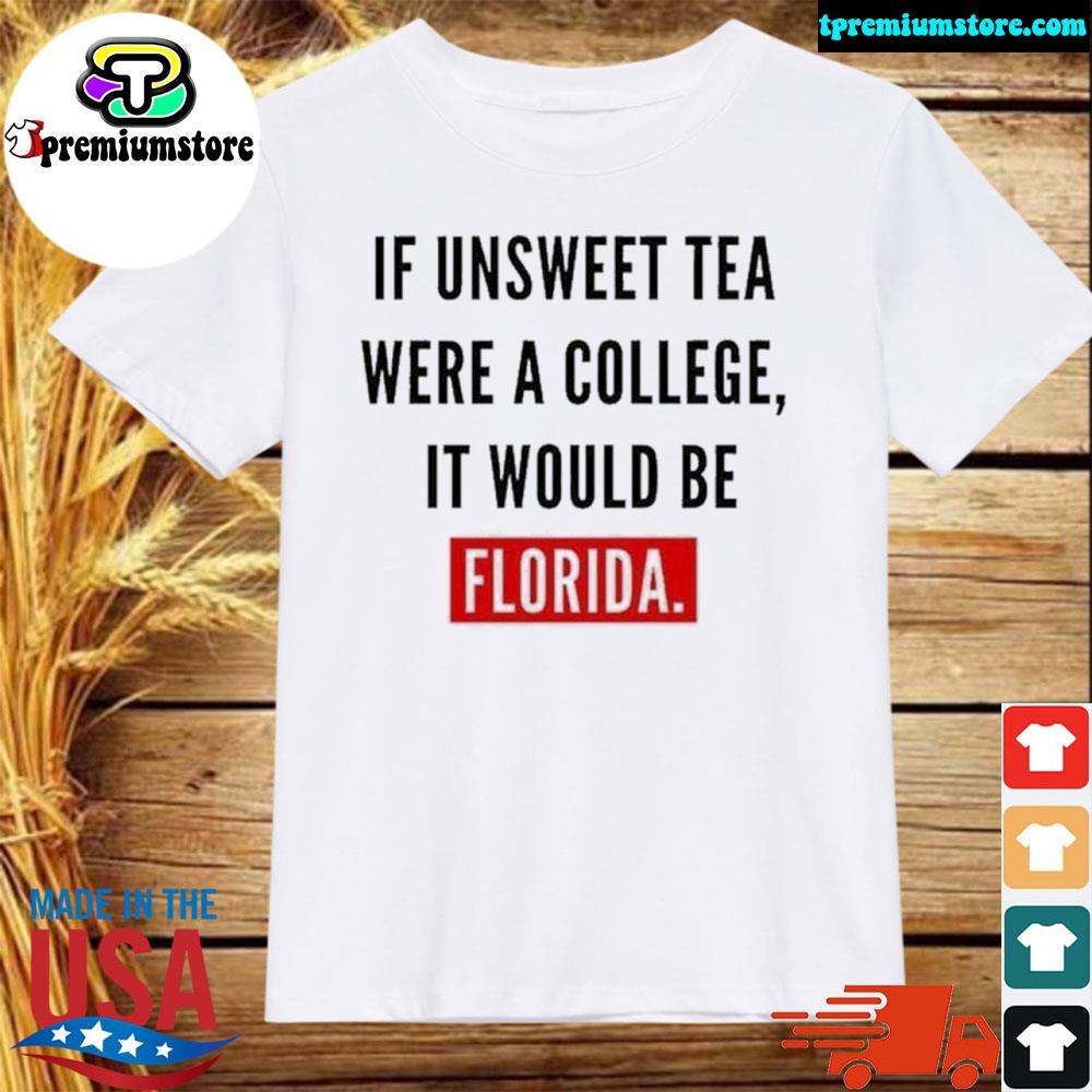 Official if unsweet tea were a college it would be Florida shirt